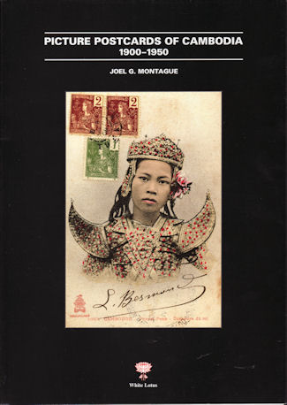 Picture Postcards of Cambodia: 1900-1950 By Joel G. Montague