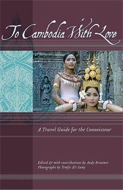 "To Cambodia With Love - A Travel Guide for the Connoisseur" features Cambodia tips and insights from savvy expatriates, seasoned travelers and inspired locals.