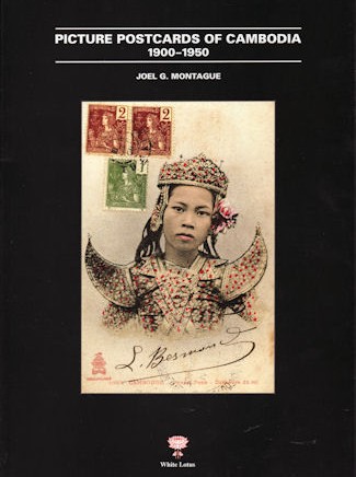 Picture Postcards of Cambodia: 1900-1950 By Joel G. Montague